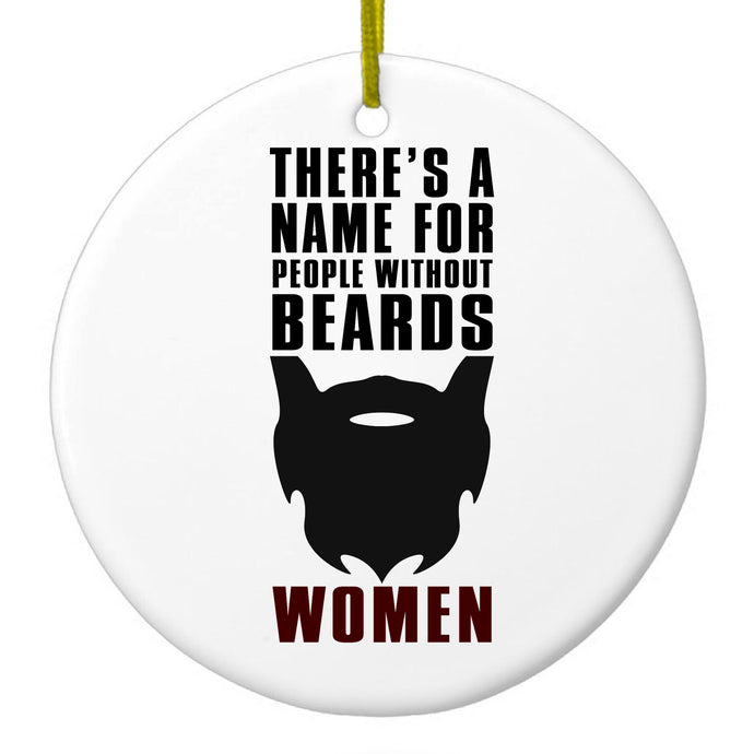 Name For People Without Beards:  Women Ceramic Ornament