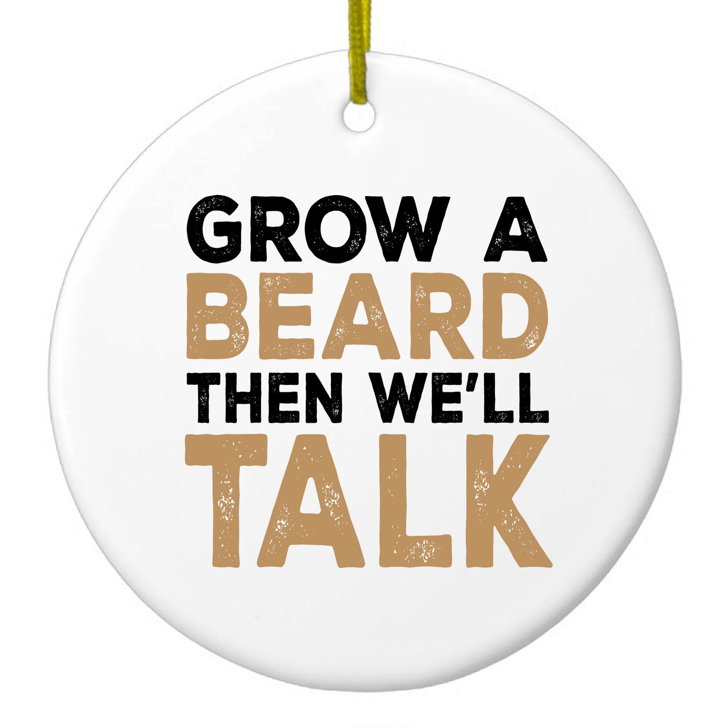 DistinctInk® Hanging Ceramic Christmas Tree Ornament with Gold String - Great Gift / Present - 2 3/4 inch Diameter - Grow a Beard Then We'll Talk