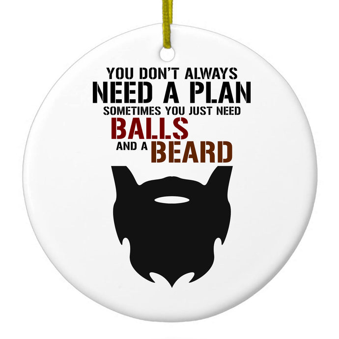 Don't Always Need a Plan Just Balls & A Beard Ceramic Ornament