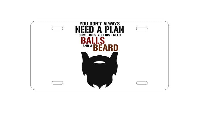 DistinctInk Custom Aluminum Decorative Vanity Front License Plate - Don't Always Need a Plan Just Balls & A Beard