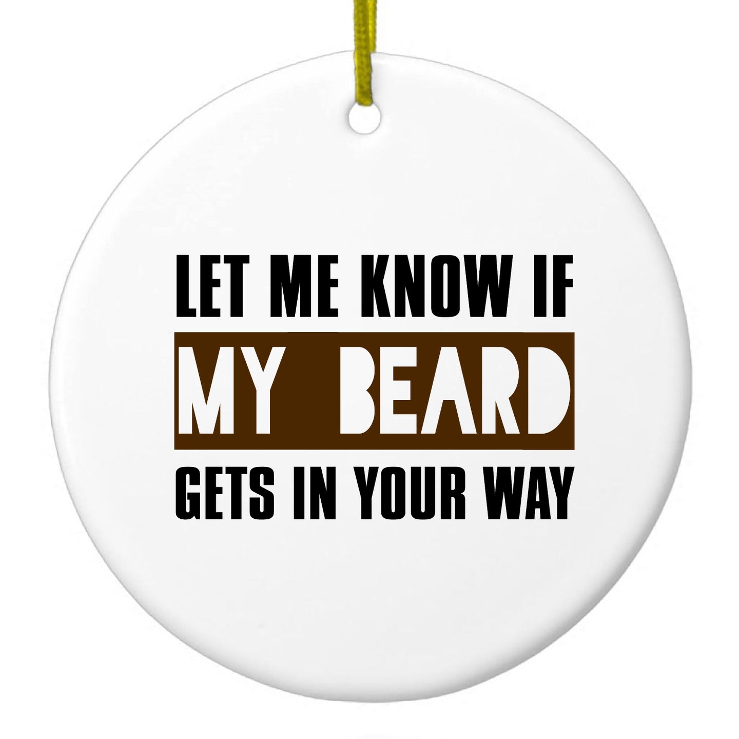 DistinctInk® Hanging Ceramic Christmas Tree Ornament with Gold String - Great Gift / Present - 2 3/4 inch Diameter - Let Me Know if My Beard Gets in Your Way