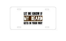 DistinctInk Custom Aluminum Decorative Vanity Front License Plate - Let Me Know if My Beard Gets in Your Way