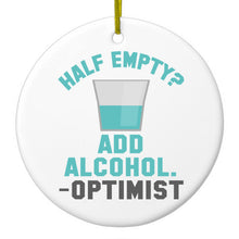 DistinctInk® Hanging Ceramic Christmas Tree Ornament with Gold String - Great Gift / Present - 2 3/4 inch Diameter - Half Empty?  Add Alcohol.  -Optimist
