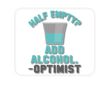 DistinctInk Custom Foam Rubber Mouse Pad - 1/4" Thick - Half Empty?  Add Alcohol.  -Optimist
