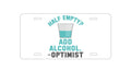 Custom Aluminum Decorative Vanity Front License Plate - Half Empty? Add Alcohol. -Optimist