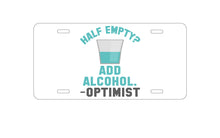 DistinctInk Custom Aluminum Decorative Vanity Front License Plate - Half Empty?  Add Alcohol.  -Optimist