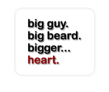 DistinctInk Custom Foam Rubber Mouse Pad - 1/4" Thick - Big Guy.  Big Beard.  Bigger… Heart.