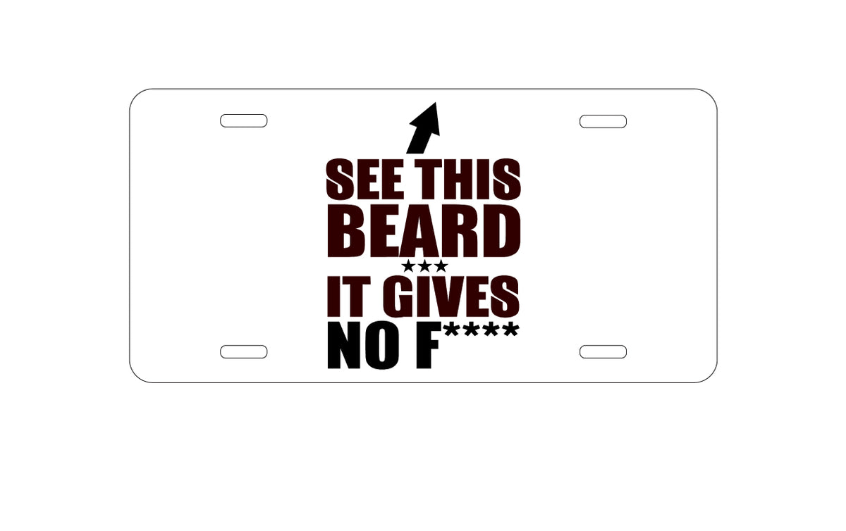 Custom Aluminum Decorative Vanity Front License Plate - See This Beard - It Gives No F****