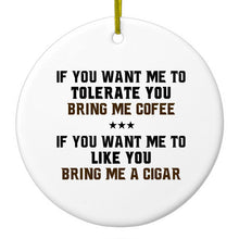 DistinctInk® Hanging Ceramic Christmas Tree Ornament with Gold String - Great Gift / Present - 2 3/4 inch Diameter - Want me to Tolerate you Bring Coffee Cigar