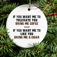 DistinctInk® Hanging Ceramic Christmas Tree Ornament with Gold String - Great Gift / Present - 2 3/4 inch Diameter - Want me to Tolerate you Bring Coffee Cigar