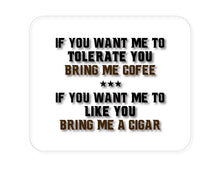 DistinctInk Custom Foam Rubber Mouse Pad - 1/4" Thick - Want me to Tolerate you Bring Coffee Cigar