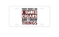 Custom Aluminum Decorative Vanity Front License Plate - I Smoke Cigars And I Know Things