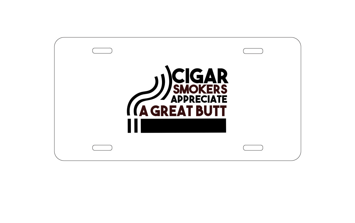 DistinctInk Custom Aluminum Decorative Vanity Front License Plate - Cigar Smokers Appreciate a Great Butt