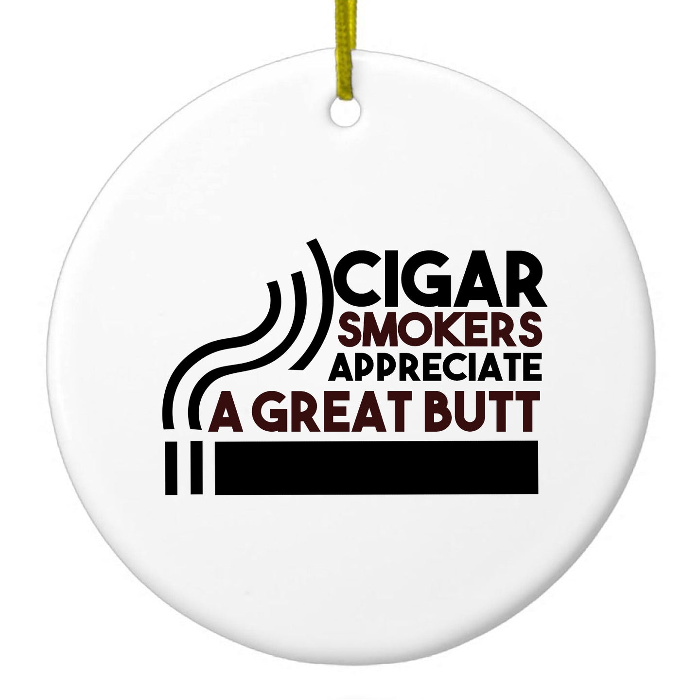 DistinctInk® Hanging Ceramic Christmas Tree Ornament with Gold String - Great Gift / Present - 2 3/4 inch Diameter - Cigar Smokers Appreciate a Great Butt