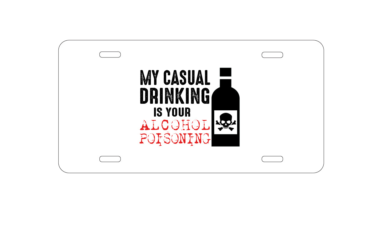 DistinctInk Custom Aluminum Decorative Vanity Front License Plate - My Casual Drinking Is Your Alcohol Poisoning