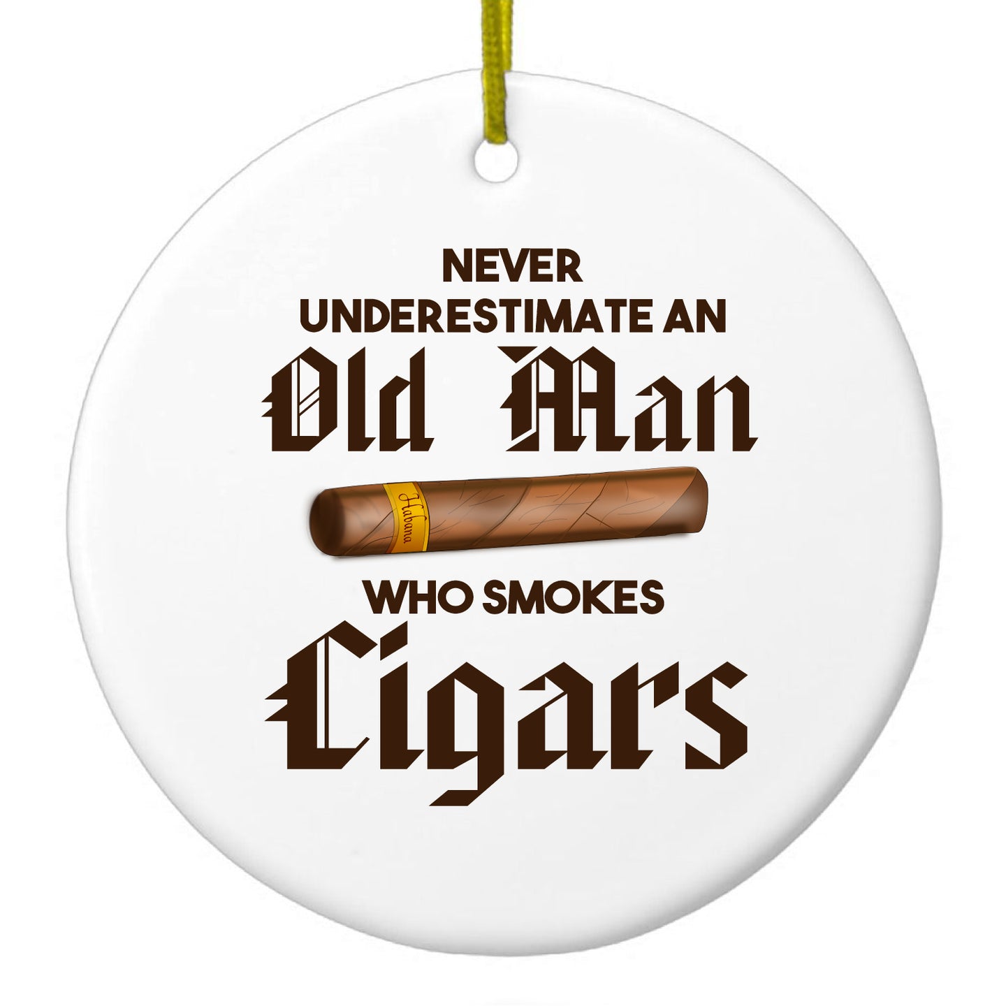 DistinctInk® Hanging Ceramic Christmas Tree Ornament with Gold String - Great Gift / Present - 2 3/4 inch Diameter - Never Underestimate Old Man Who Smokes Cigars