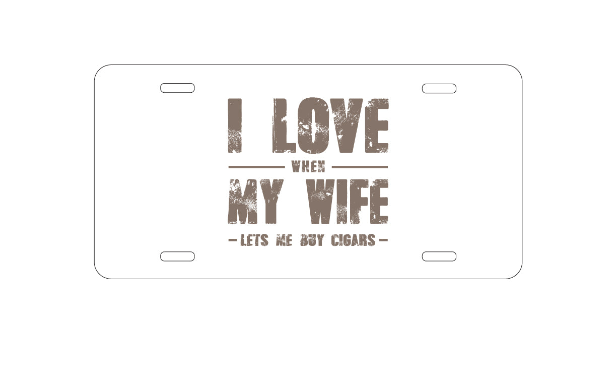DistinctInk Custom Aluminum Decorative Vanity Front License Plate - I Love When My Wife Lets Me Buy Cigars
