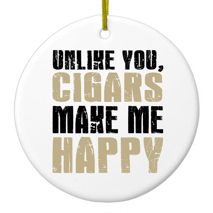 Unlike You, Cigars Make Me Happy Ceramic Ornament