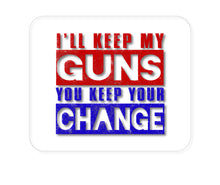 DistinctInk Custom Foam Rubber Mouse Pad - 1/4" Thick - I'll Keep My Guns, You Keep Your Change
