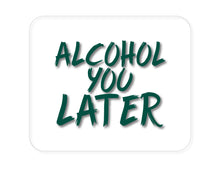 DistinctInk Custom Foam Rubber Mouse Pad - 1/4" Thick - Alcohol You Later