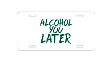 DistinctInk Custom Aluminum Decorative Vanity Front License Plate - Alcohol You Later