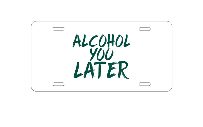 DistinctInk Custom Aluminum Decorative Vanity Front License Plate - Alcohol You Later