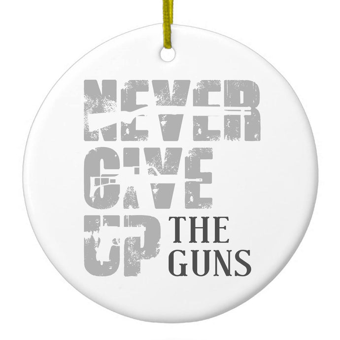 Never Give Up The Guns Ceramic Ornament