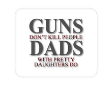 DistinctInk Custom Foam Rubber Mouse Pad - 1/4" Thick - Guns Don't Kill People, Dads with Pretty Daughters
