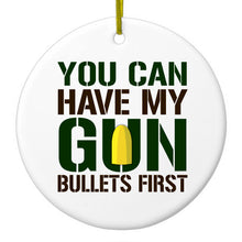 DistinctInk® Hanging Ceramic Christmas Tree Ornament with Gold String - Great Gift / Present - 2 3/4 inch Diameter - You Can Have My Gun.  Bullets First