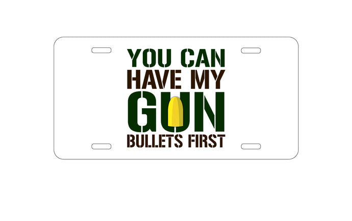 DistinctInk Custom Aluminum Decorative Vanity Front License Plate - You Can Have My Gun.  Bullets First