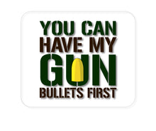 DistinctInk Custom Foam Rubber Mouse Pad - 1/4" Thick - You Can Have My Gun.  Bullets First