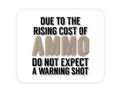 Custom Foam Rubber Mouse Pad - Rising Cost of Ammo Don't Expect Warning Shot