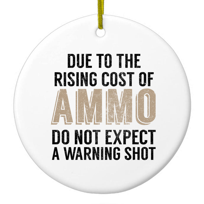 Rising Cost of Ammo Don't Expect Warning Shot Ceramic Ornament