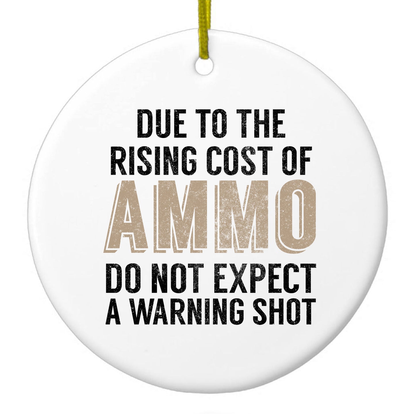 DistinctInk® Hanging Ceramic Christmas Tree Ornament with Gold String - Great Gift / Present - 2 3/4 inch Diameter - Rising Cost of Ammo Don't Expect Warning Shot