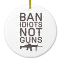 Ban Idiots, Not Guns Ceramic Ornament