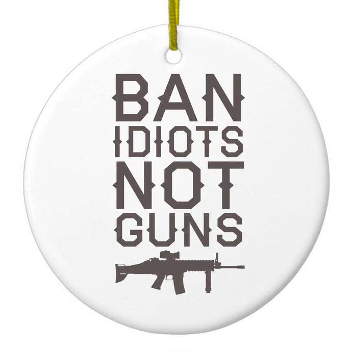 Ban Idiots, Not Guns Ceramic Ornament