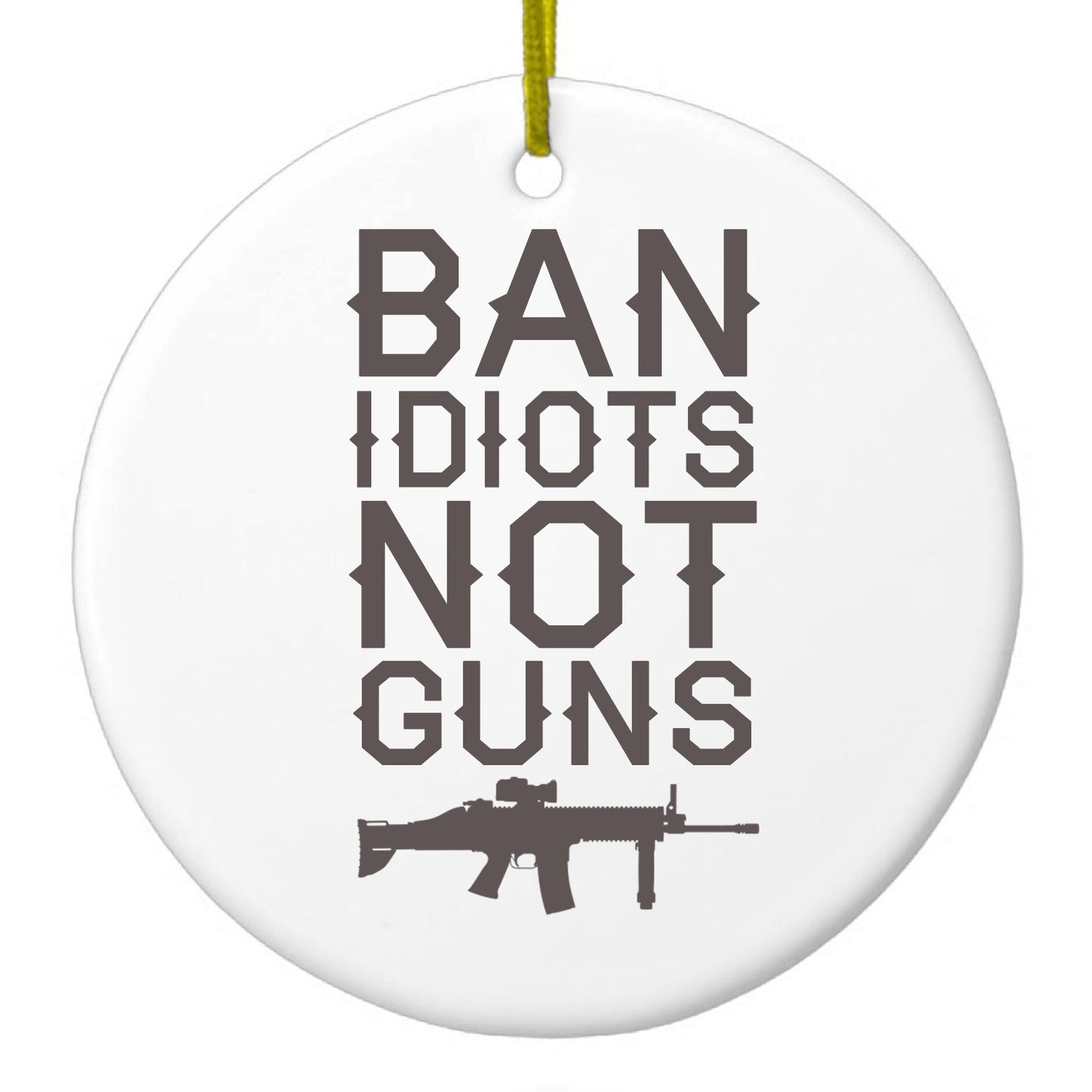 DistinctInk® Hanging Ceramic Christmas Tree Ornament with Gold String - Great Gift / Present - 2 3/4 inch Diameter - Ban Idiots, Not Guns