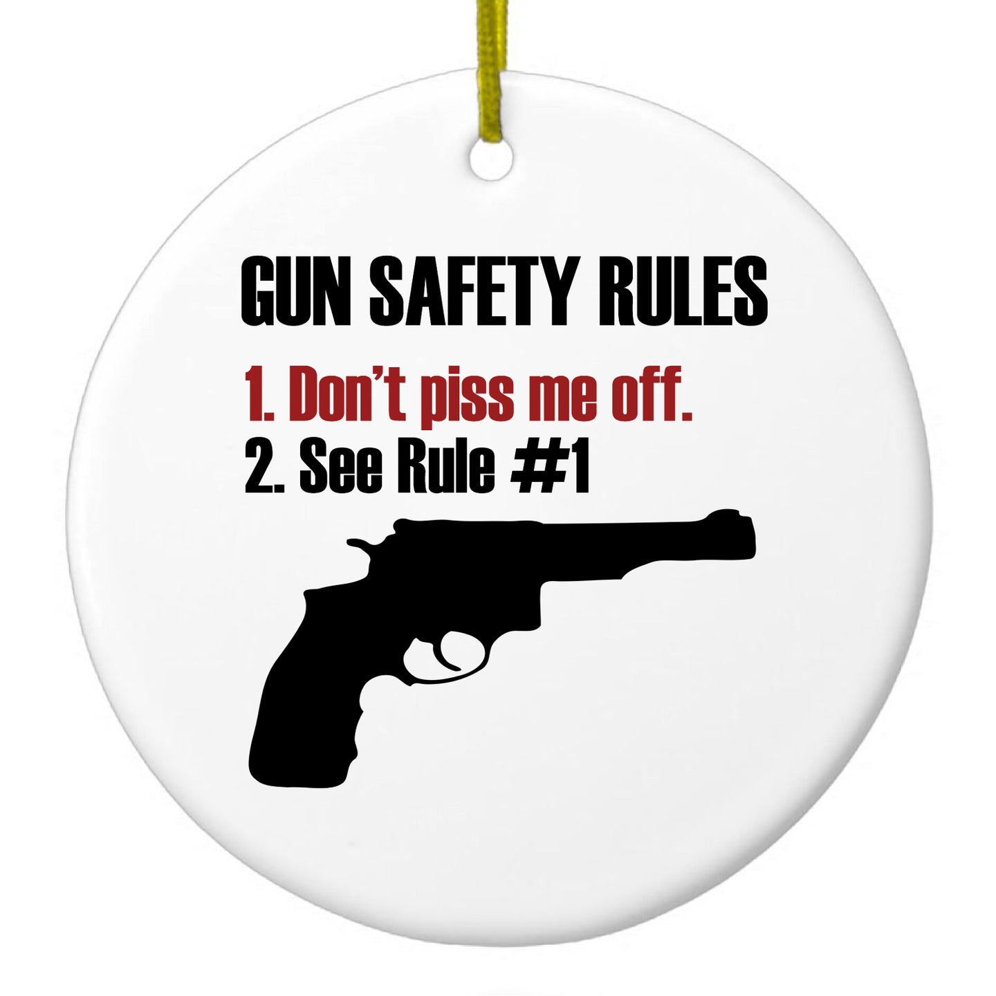 DistinctInk® Hanging Ceramic Christmas Tree Ornament with Gold String - Great Gift / Present - 2 3/4 inch Diameter - Gun Safety Rules, Don't Piss Me Off