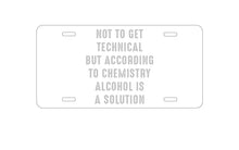 DistinctInk Custom Aluminum Decorative Vanity Front License Plate - According to Chemistry Alcohol is a Solution