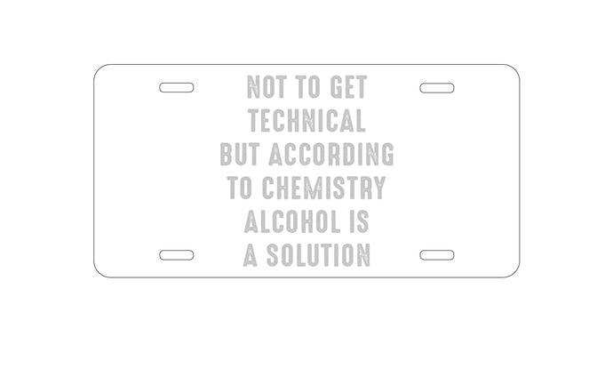 DistinctInk Custom Aluminum Decorative Vanity Front License Plate - According to Chemistry Alcohol is a Solution