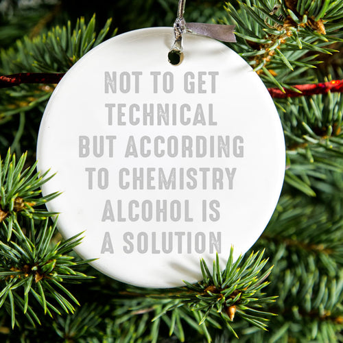 According to Chemistry Alcohol is a Solution Ceramic Ornament, view 2