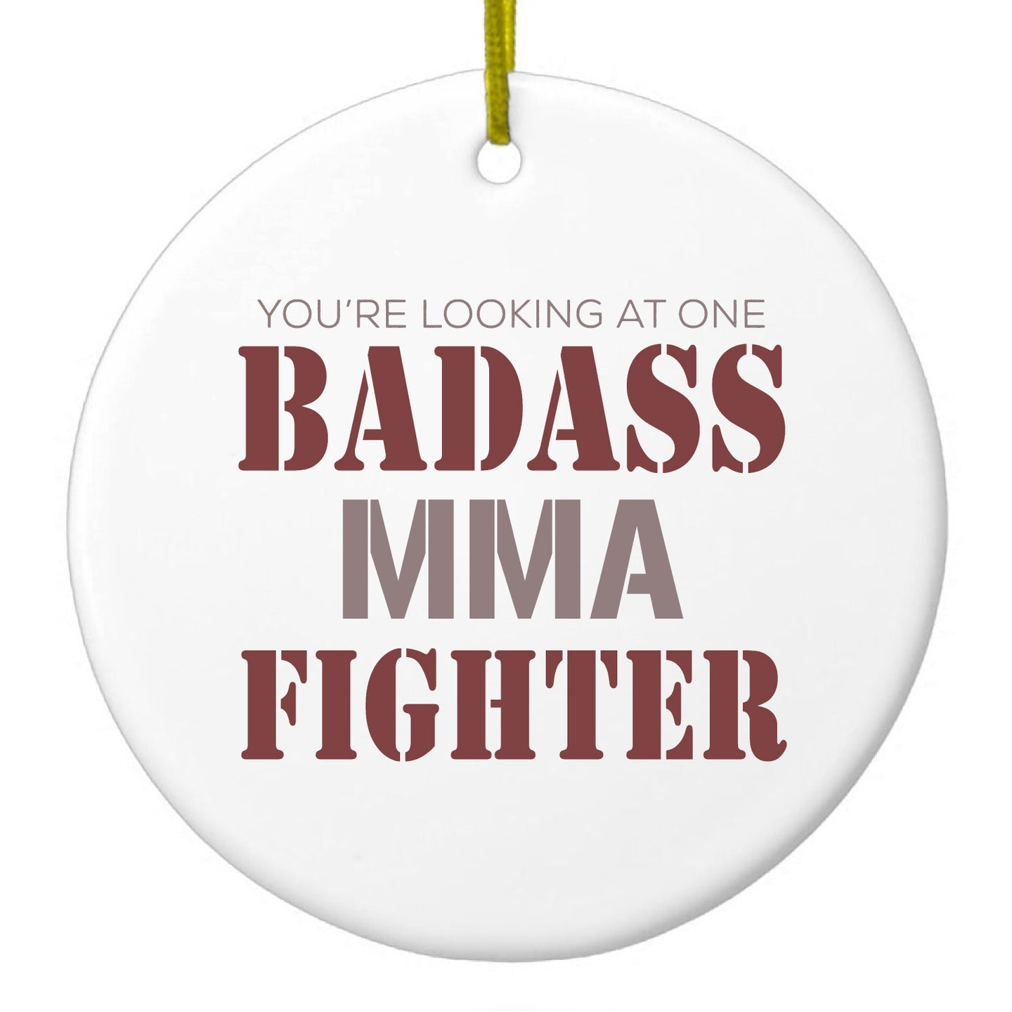 DistinctInk® Hanging Ceramic Christmas Tree Ornament with Gold String - Great Gift / Present - 2 3/4 inch Diameter - You're Looking at One Badass MMA Fighter