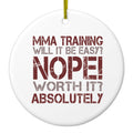 MMA Training Easy? Nope! Worth It! Ceramic Ornament