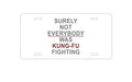 Custom Aluminum Decorative Vanity Front License Plate - Surely Not Everybody Was Kung Fu Fighting