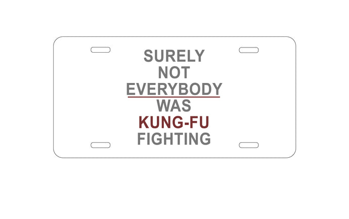 DistinctInk Custom Aluminum Decorative Vanity Front License Plate - Surely Not Everybody Was Kung Fu Fighting