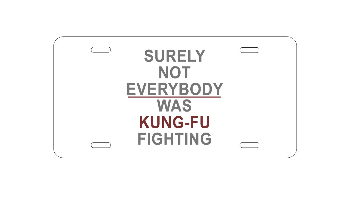 DistinctInk Custom Aluminum Decorative Vanity Front License Plate - Surely Not Everybody Was Kung Fu Fighting