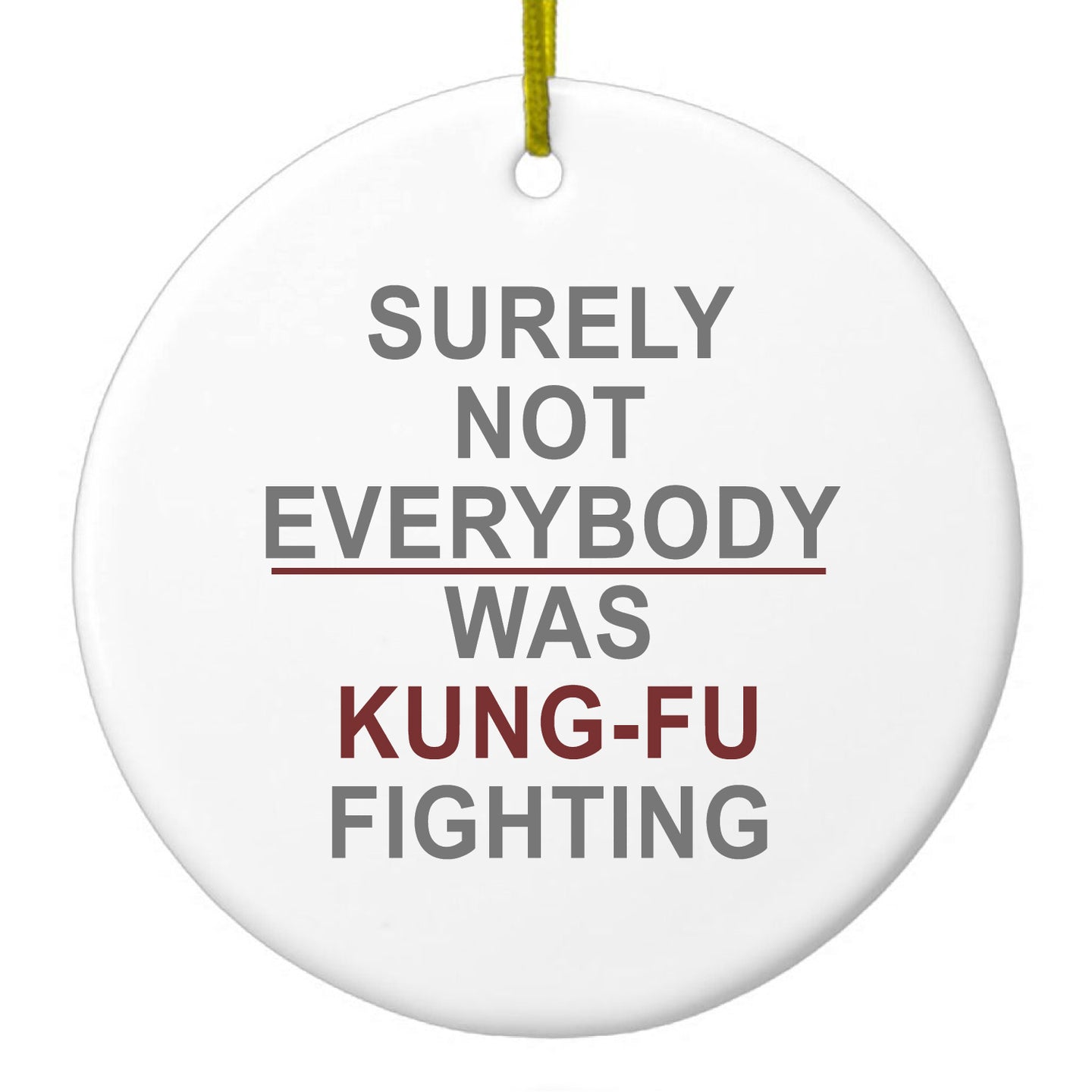 DistinctInk® Hanging Ceramic Christmas Tree Ornament with Gold String - Great Gift / Present - 2 3/4 inch Diameter - Surely Not Everybody Was Kung Fu Fighting