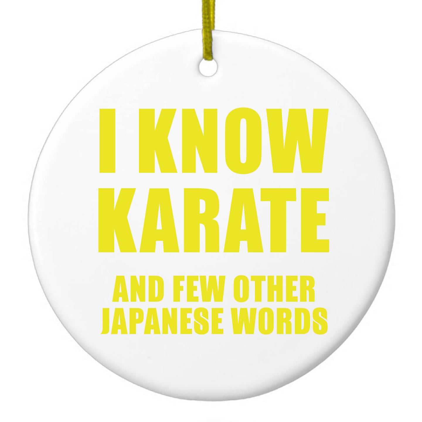 DistinctInk® Hanging Ceramic Christmas Tree Ornament with Gold String - Great Gift / Present - 2 3/4 inch Diameter - I Know Karate And Few Other Japanese Words