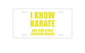 Custom Aluminum Decorative Vanity Front License Plate - I Know Karate And Few Other Japanese Words