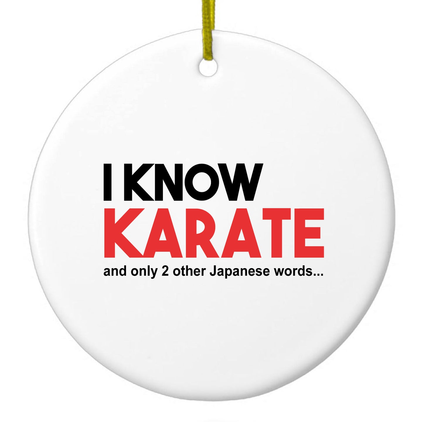 DistinctInk® Hanging Ceramic Christmas Tree Ornament with Gold String - Great Gift / Present - 2 3/4 inch Diameter - I Know Karate and Only 2 Other Japanese Words